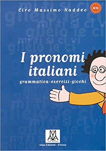 I pronomi italiani. Grammatica, esercizi, giochi A1-C1